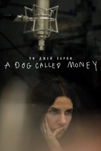  Пи Джей Харви: A Dog Called Money (2019 ) 